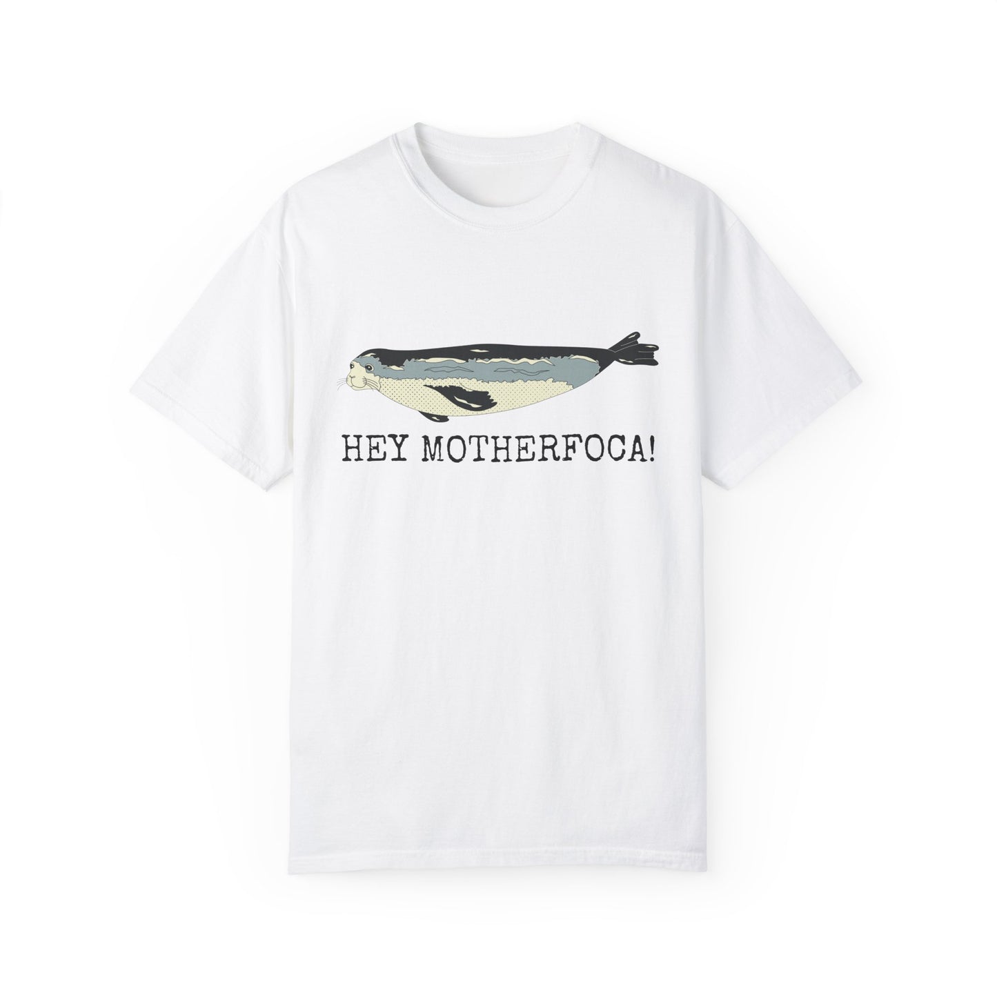 Hey MotherFoca! T-Shirt | Funny Seal Shirt |  Ocean Lover Gift | Unisex Tee